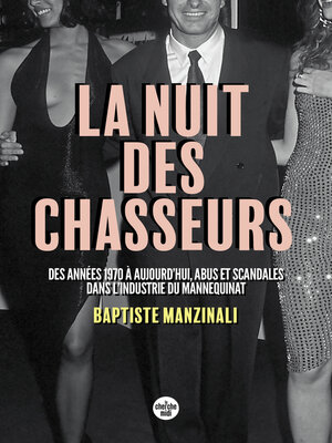 cover image of La nuit des chasseurs--Des années 1970 à aujourd'hui, abus et scandales dans l'industrie du mannequinat